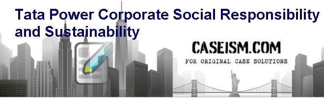 Tata Power: Corporate Social Responsibility and Sustainability Case Solution Tata Power: Corporate Social Responsibility and Sustainability Case Solution